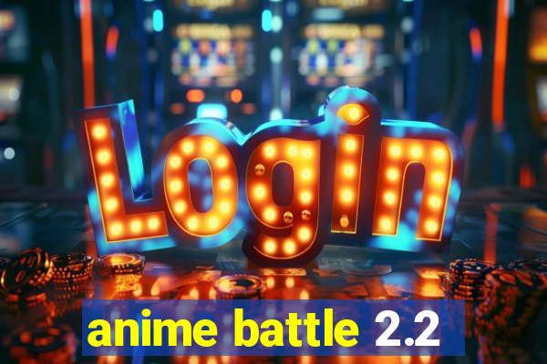 anime battle 2.2